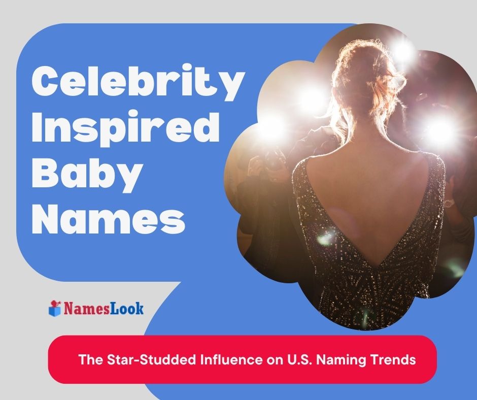 Celebrity-Inspired Baby Names: The Star-Studded Influence on U.S. Naming Trends