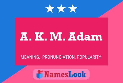 ملصق اسم A. K. M. Adam