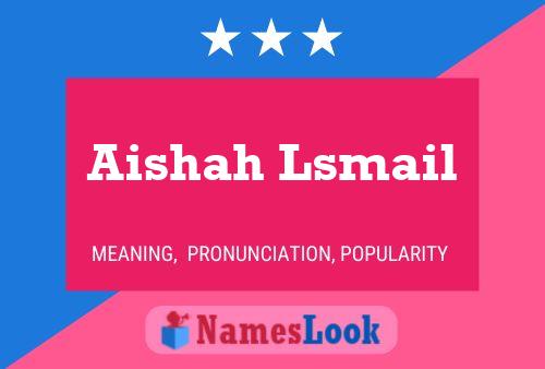 ملصق اسم Aishah Lsmail