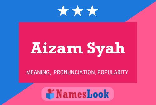 ملصق اسم Aizam Syah