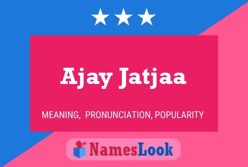 ملصق اسم Ajay Jatjaa