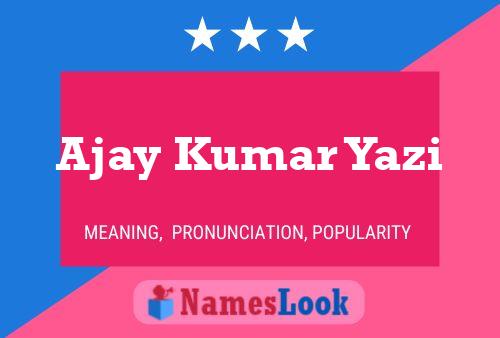 ملصق اسم Ajay Kumar Yazi