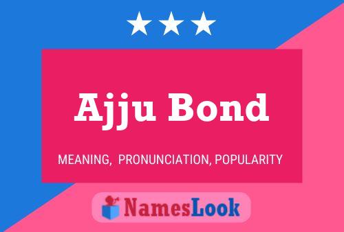 ملصق اسم Ajju Bond