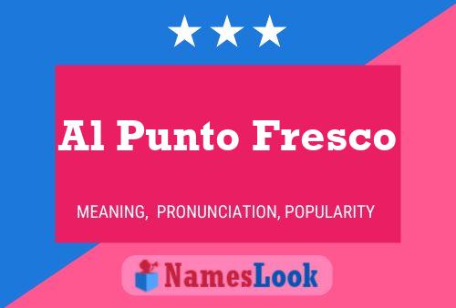 ملصق اسم Al Punto Fresco