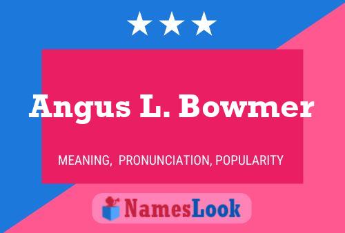 ملصق اسم Angus L. Bowmer