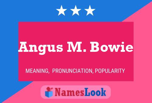 ملصق اسم Angus M. Bowie