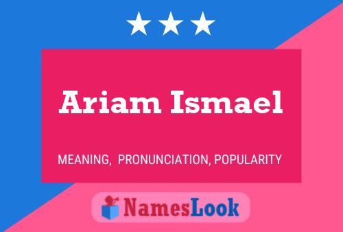 ملصق اسم Ariam Ismael