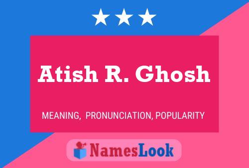 ملصق اسم Atish R. Ghosh