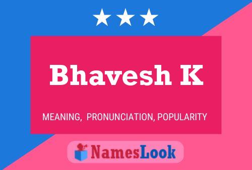 ملصق اسم Bhavesh K