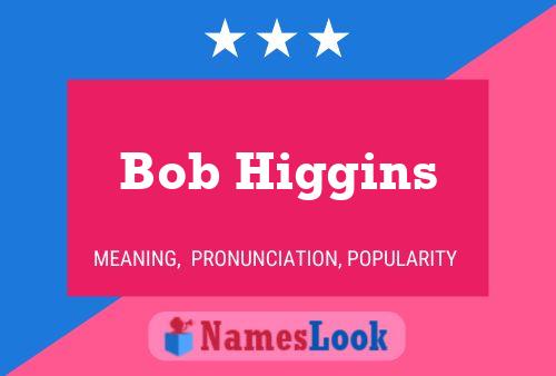 ملصق اسم Bob Higgins