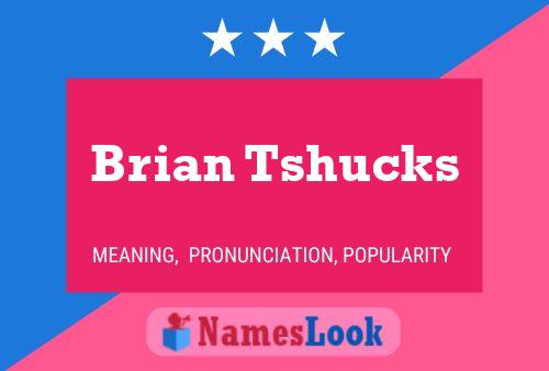 ملصق اسم Brian Tshucks