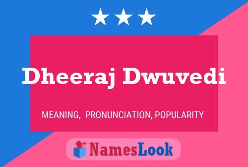 ملصق اسم Dheeraj Dwuvedi