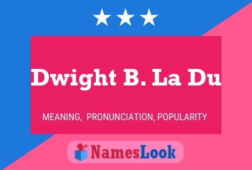 ملصق اسم Dwight B. La Du