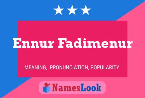 ملصق اسم Ennur Fadimenur