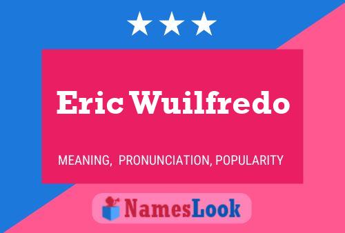 ملصق اسم Eric Wuilfredo