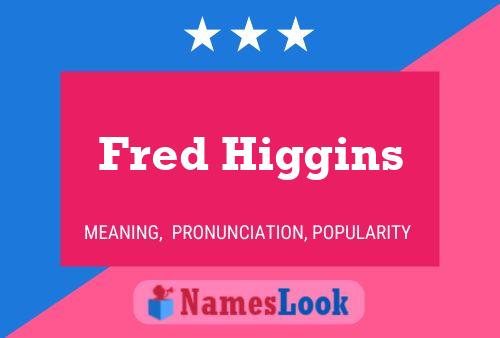 ملصق اسم Fred Higgins