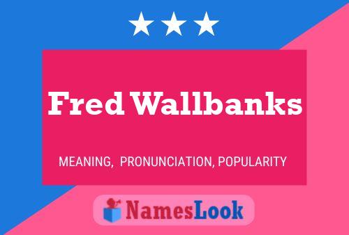 ملصق اسم Fred Wallbanks