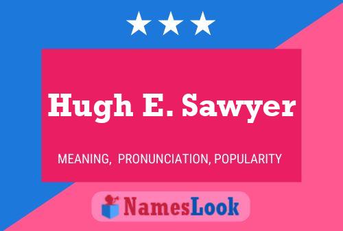 ملصق اسم Hugh E. Sawyer