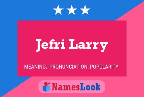 ملصق اسم Jefri Larry