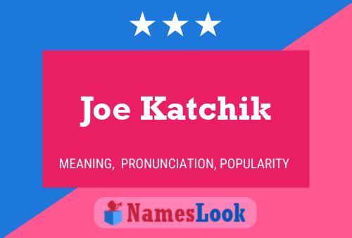 ملصق اسم Joe Katchik