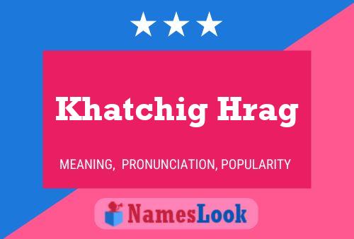 ملصق اسم Khatchig Hrag