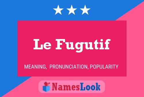 ملصق اسم Le Fugutif