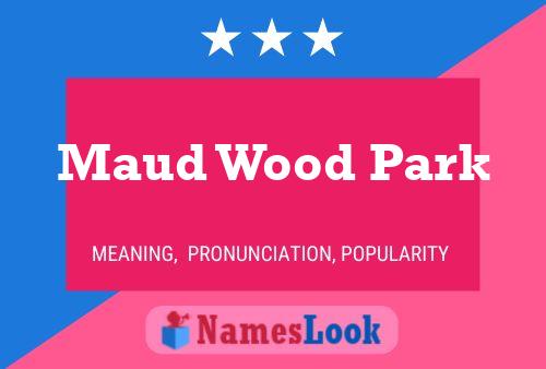 ملصق اسم Maud Wood Park