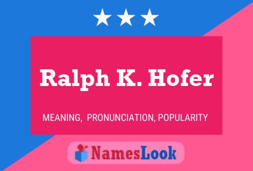 ملصق اسم Ralph K. Hofer