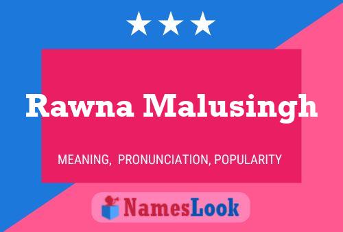 ملصق اسم Rawna Malusingh