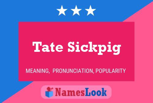 ملصق اسم Tate Sickpig