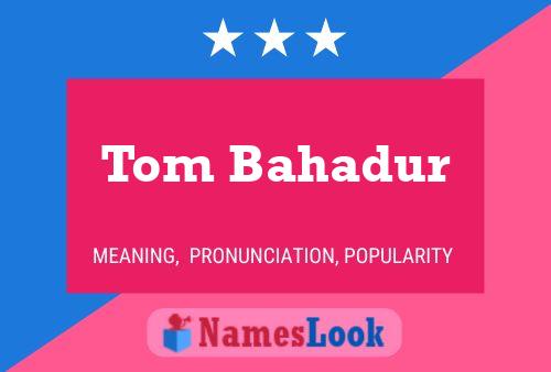 ملصق اسم Tom Bahadur